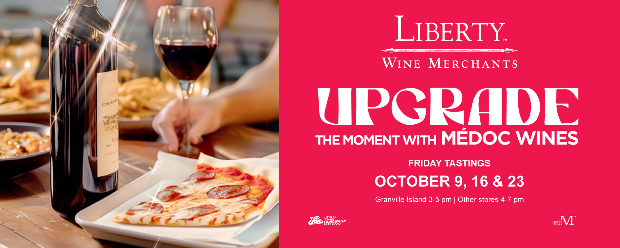 Upgrade the Moment with Médoc Wines. Friday tastings, October 9, 16 and 23. Granville Island 3-5 pm; other stores 4-7 pm. Explore the Bordeaux collection at Liberty Wine Merchants.